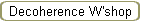 Decoherence W'shop